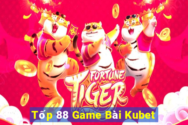 Tốp 88 Game Bài Kubet