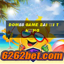 dom88 game bài đổi thưởng