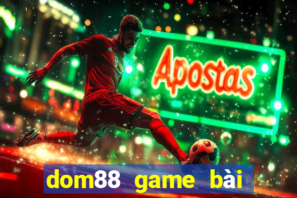 dom88 game bài đổi thưởng