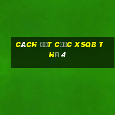 Cách đặt cược XSQB Thứ 4