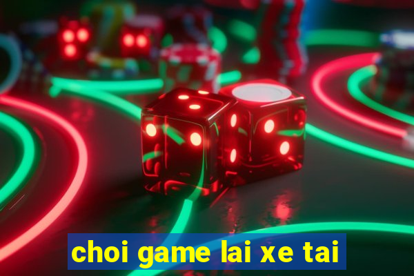 choi game lai xe tai