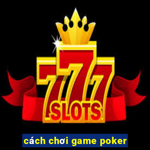 cách chơi game poker