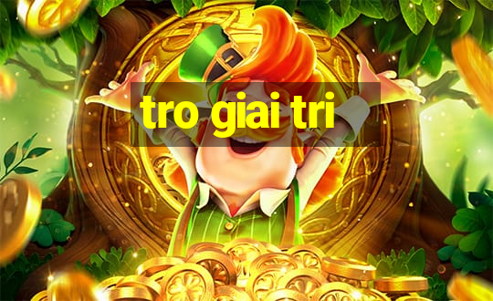 tro giai tri