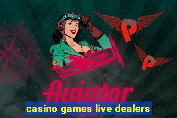 casino games live dealers