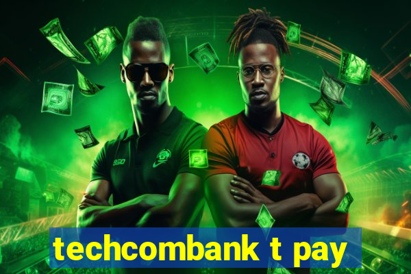 techcombank t pay