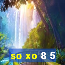 so xo 8 5