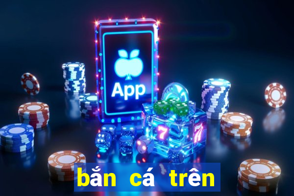 bắn cá trên điện thoại Android