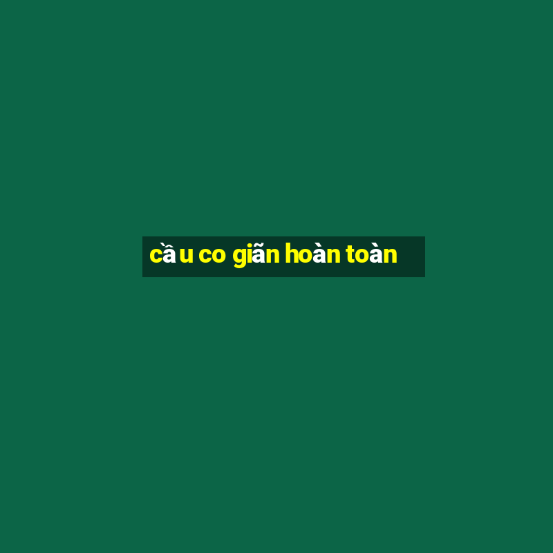 cầu co giãn hoàn toàn