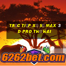 Trực tiếp xổ số max 3d pro thứ hai