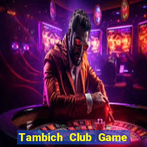 Tambich Club Game Bài Uống Rượu