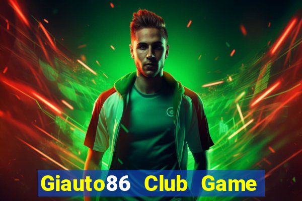 Giauto86 Club Game Bài Quay Hũ