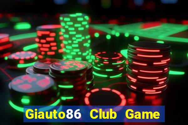 Giauto86 Club Game Bài Quay Hũ