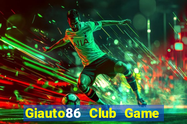 Giauto86 Club Game Bài Quay Hũ