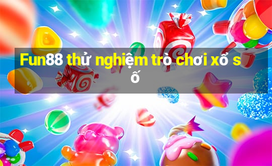 Fun88 thử nghiệm trò chơi xổ số