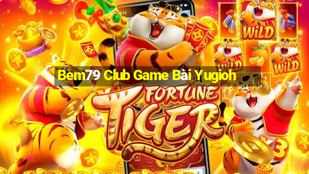 Bem79 Club Game Bài Yugioh