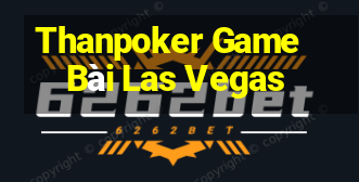 Thanpoker Game Bài Las Vegas