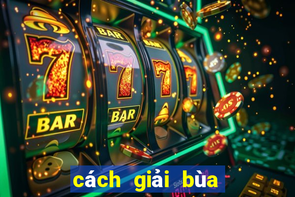 cách giải bùa đánh bài