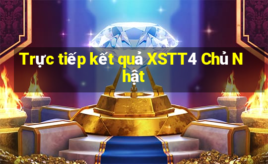 Trực tiếp kết quả XSTT4 Chủ Nhật