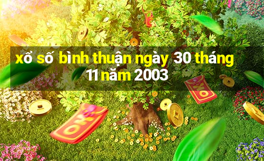 xổ số bình thuận ngày 30 tháng 11 năm 2003