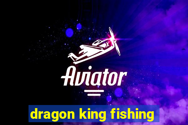 dragon king fishing