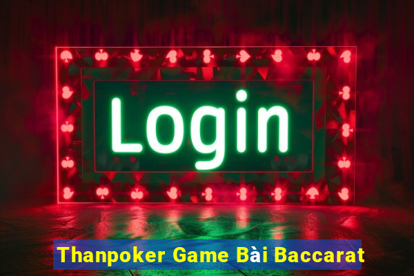 Thanpoker Game Bài Baccarat