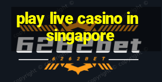 play live casino in singapore