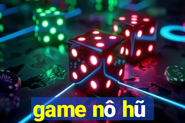 game nô hũ