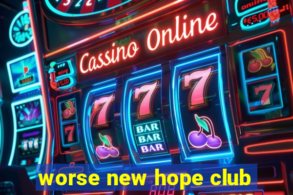 worse new hope club