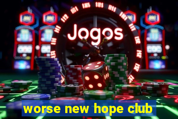 worse new hope club