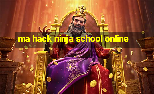 ma hack ninja school online