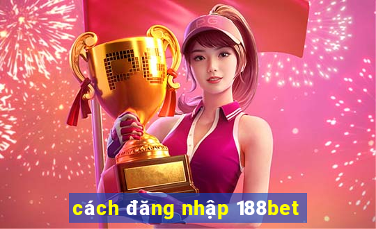 cách đăng nhập 188bet