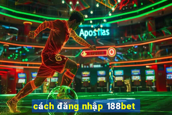 cách đăng nhập 188bet