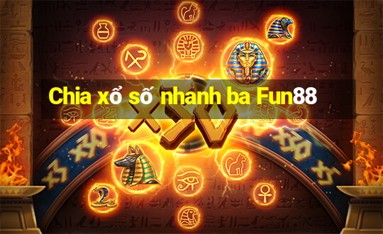 Chia xổ số nhanh ba Fun88