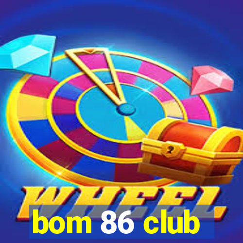 bom 86 club