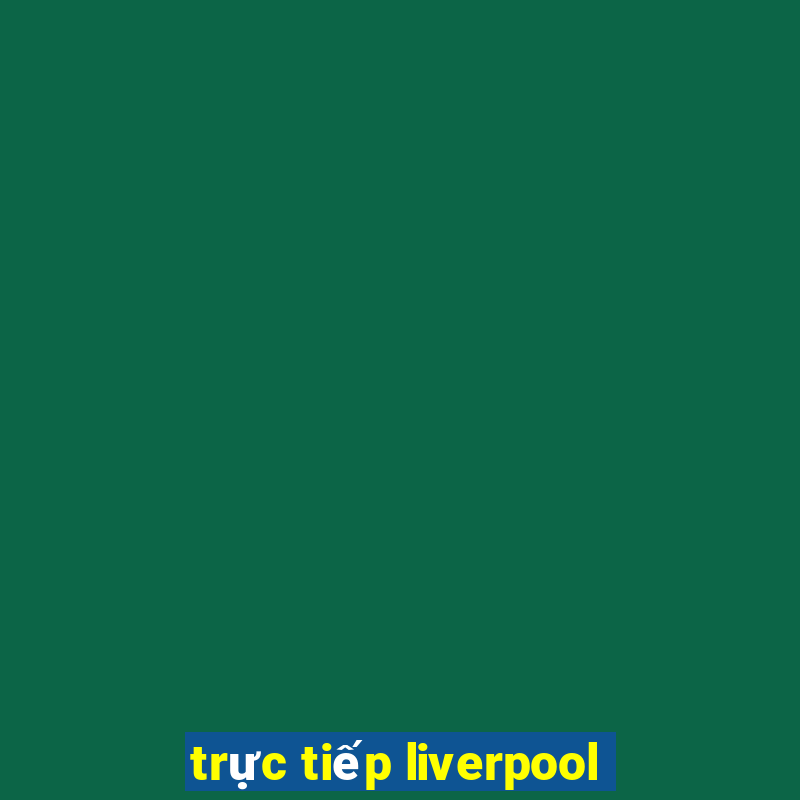 trực tiếp liverpool