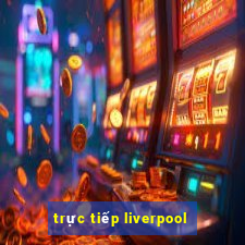 trực tiếp liverpool