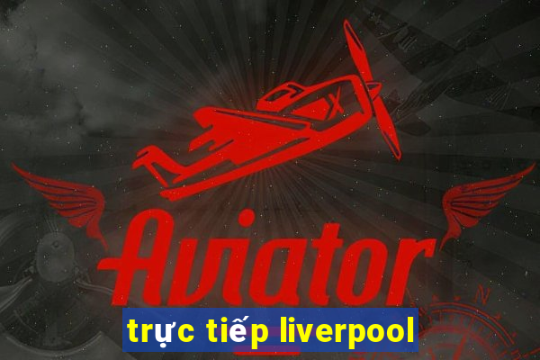 trực tiếp liverpool