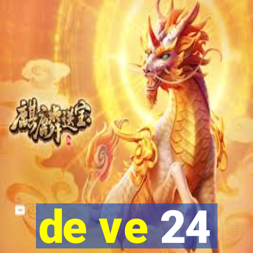 de ve 24