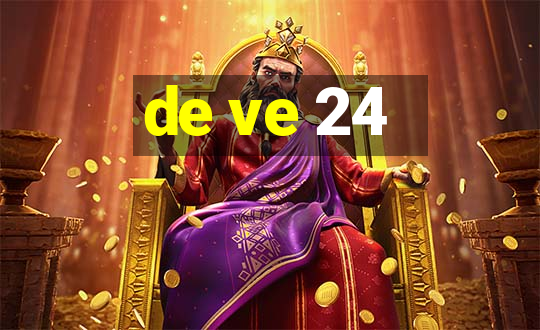 de ve 24