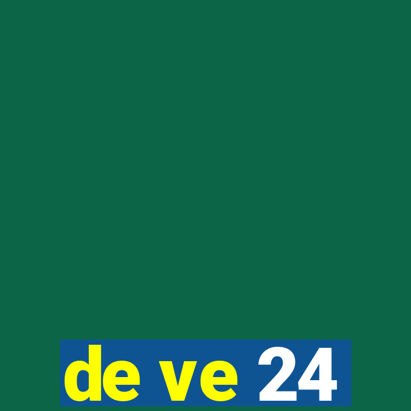 de ve 24