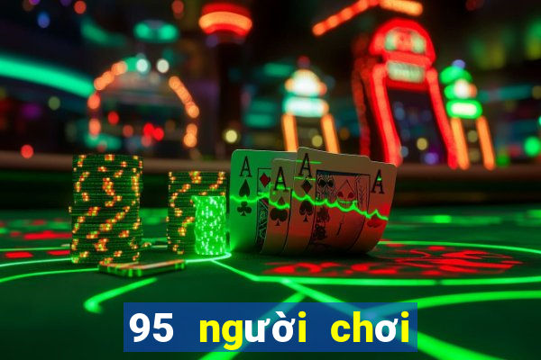 95 người chơi lớn xổ số