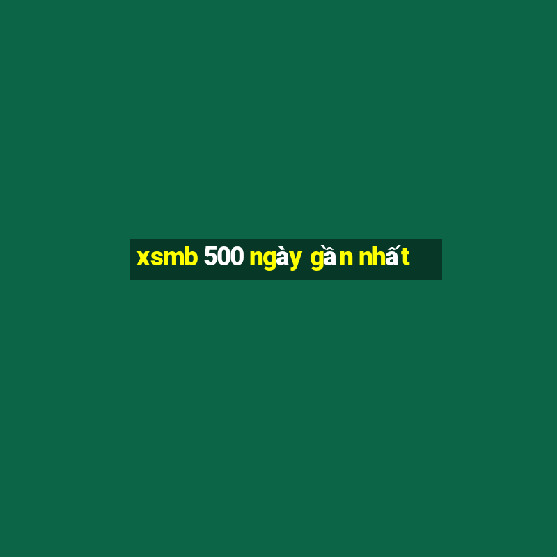 xsmb 500 ngày gần nhất