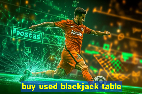 buy used blackjack table