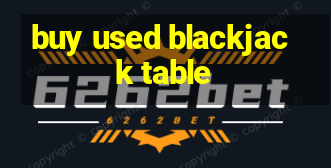 buy used blackjack table