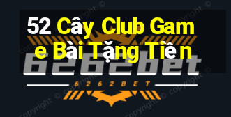 52 Cây Club Game Bài Tặng Tiền