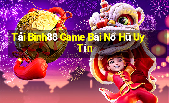 Tải Binh88 Game Bài Nổ Hũ Uy Tín