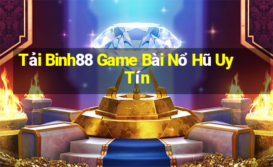 Tải Binh88 Game Bài Nổ Hũ Uy Tín