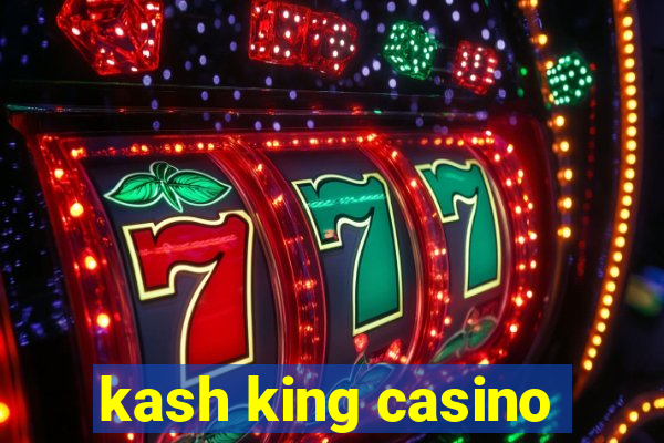 kash king casino