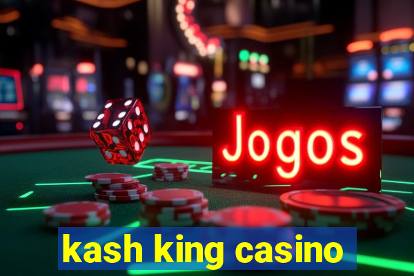 kash king casino