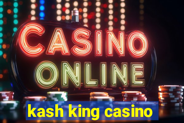 kash king casino